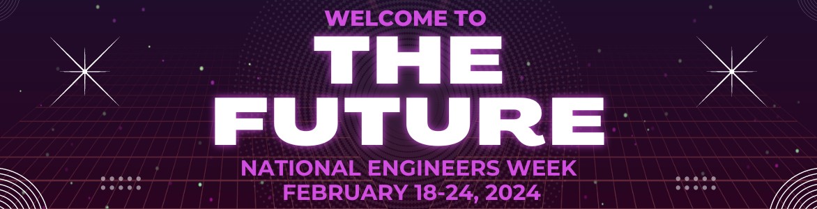 Text that reads: Welcome to the future, National Engineers Week, February 18-24, 2024