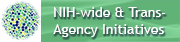 NIH-wide &amp; Trans-agency Initiatives