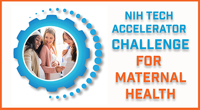 Three pregnant people looking at a mobile phone. The border surrounding them is a stylized cog, representing a technology concept. Text that reads, NIH Tech Accelerator Challenge for Maternal Health.